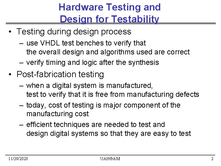 Hardware Testing and Design for Testability • Testing during design process – use VHDL Hardware Testing and Design for Testability • Testing during design process – use VHDL
