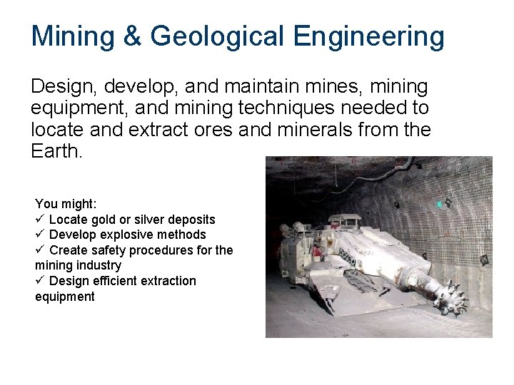 Mining & Geological Engineering Design, develop, and maintain mines, mining equipment, and mining techniques