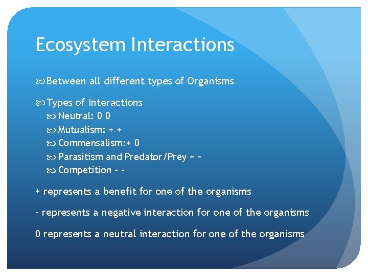 Ecosystem Interactions Between all different types of Organisms Types of Interactions Neutral: 0 0