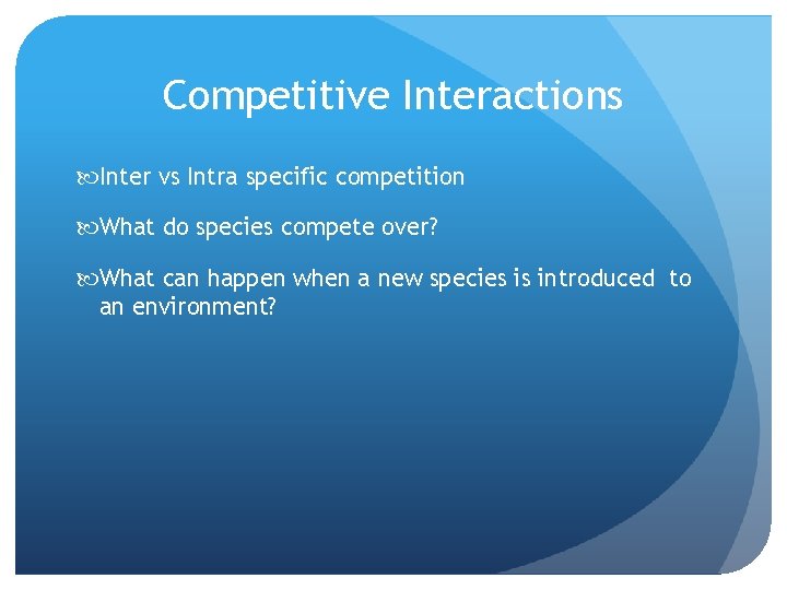 Competitive Interactions Inter vs Intra specific competition What do species compete over? What can