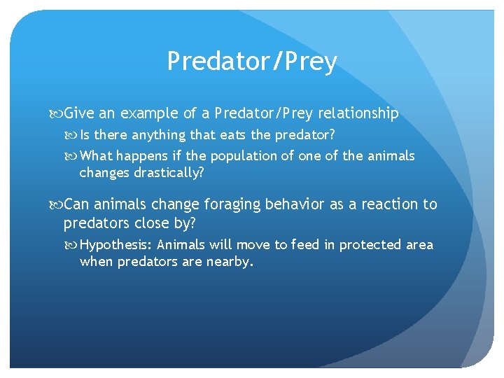 Predator/Prey Give an example of a Predator/Prey relationship Is there anything that eats the