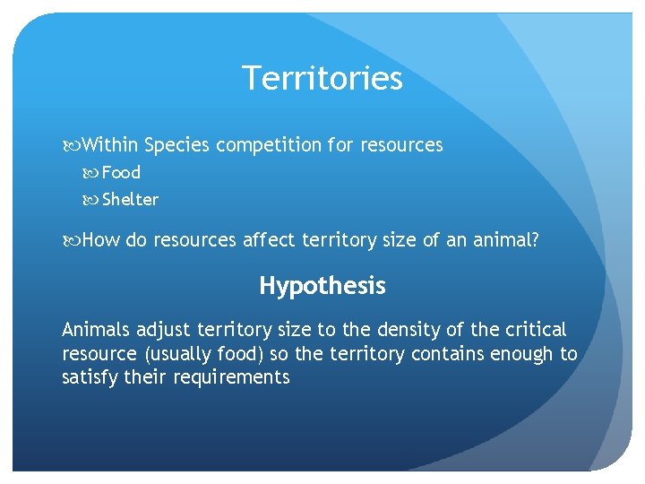 Territories Within Species competition for resources Food Shelter How do resources affect territory size