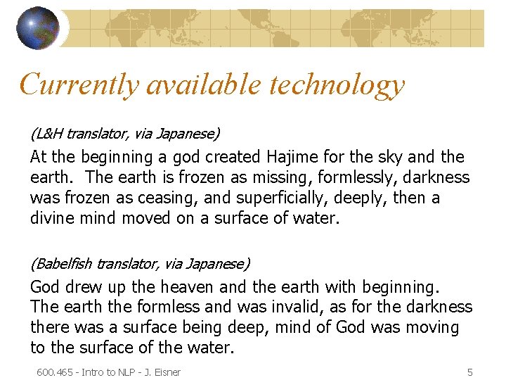 Currently available technology (L&H translator, via Japanese) At the beginning a god created Hajime