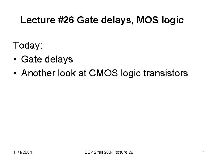 Lecture #26 Gate delays, MOS logic Today: • Gate delays • Another look at