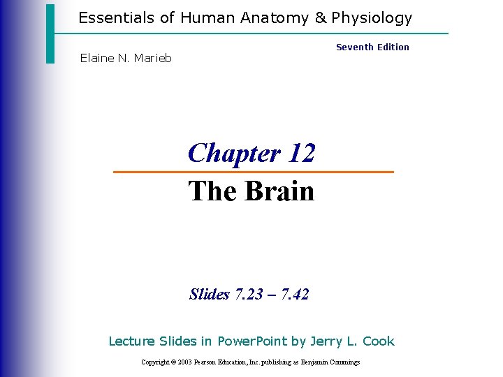 Essentials of Human Anatomy & Physiology Seventh Edition Elaine N. Marieb Chapter 12 The