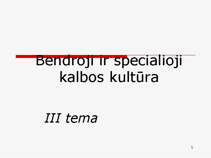 Bendroji ir specialioji kalbos kultūra III tema 1 