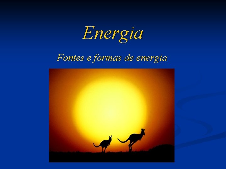 Energia Fontes e formas de energia 