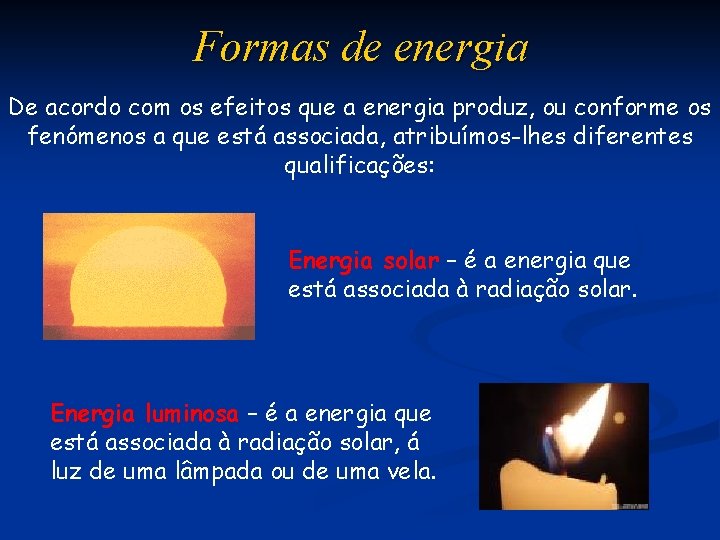 Formas de energia De acordo com os efeitos que a energia produz, ou conforme