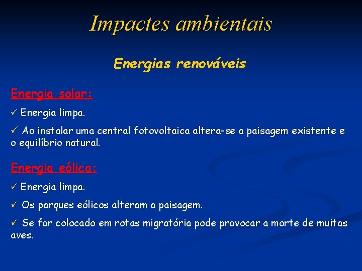 Impactes ambientais Energias renováveis Energia solar: ü Energia limpa. ü Ao instalar uma central