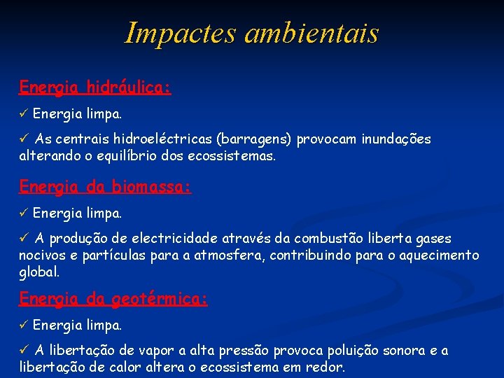 Impactes ambientais Energia hidráulica: ü Energia limpa. ü As centrais hidroeléctricas (barragens) provocam inundações