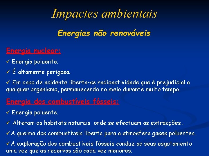 Impactes ambientais Energias não renováveis Energia nuclear: ü Energia poluente. ü É altamente perigosa.