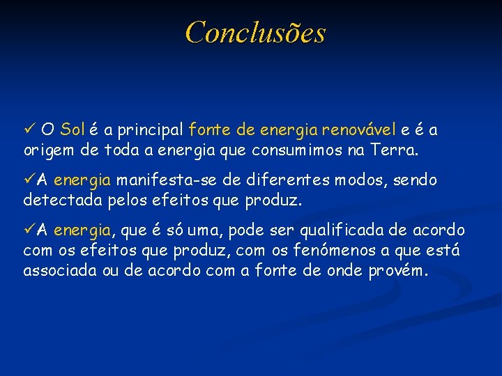 Conclusões ü O Sol é a principal fonte de energia renovável e é a