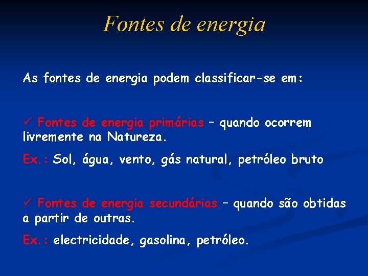 Fontes de energia As fontes de energia podem classificar-se em: ü Fontes de energia