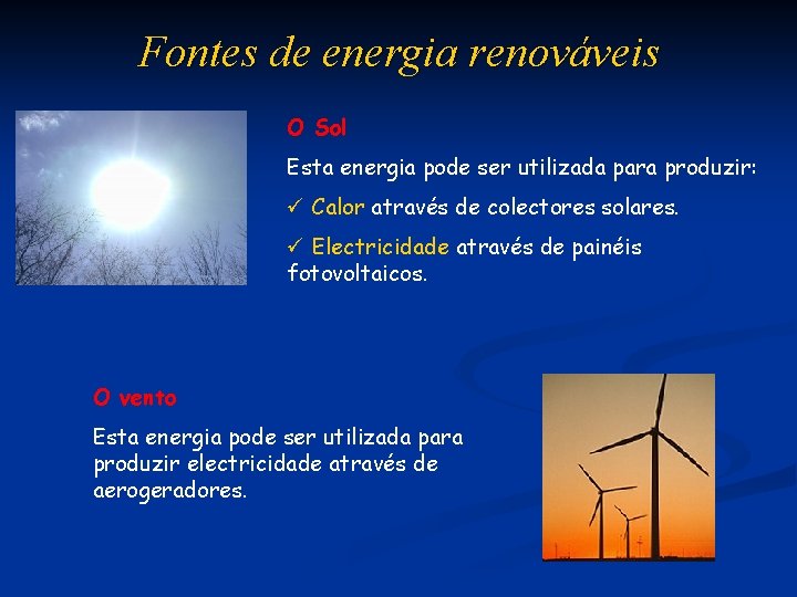 Fontes de energia renováveis O Sol Esta energia pode ser utilizada para produzir: ü