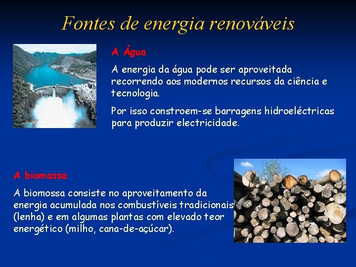 Fontes de energia renováveis A Água A energia da água pode ser aproveitada recorrendo