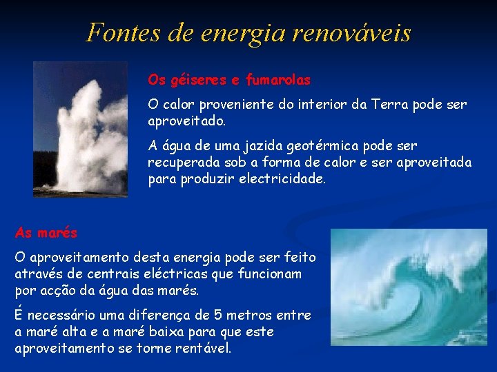 Fontes de energia renováveis Os géiseres e fumarolas O calor proveniente do interior da