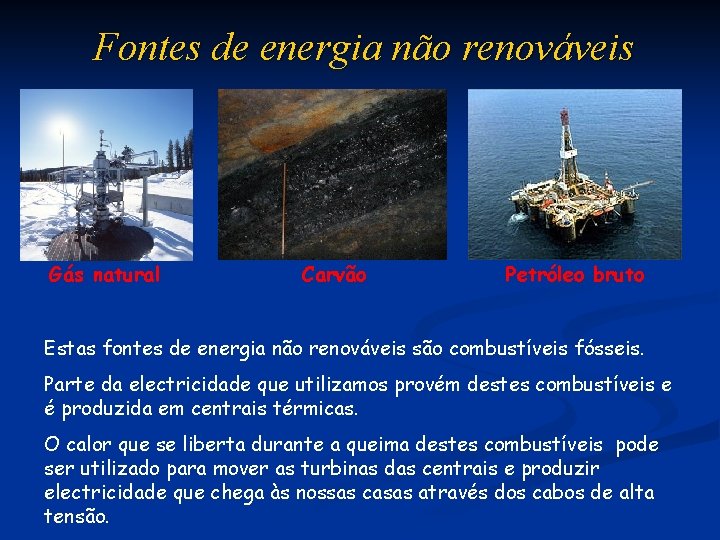 Fontes de energia não renováveis Gás natural Carvão Petróleo bruto Estas fontes de energia