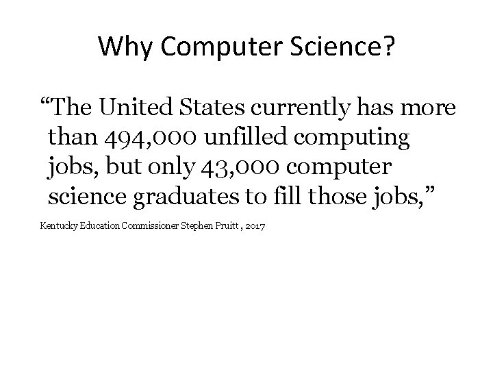 Why Computer Science? “The United States currently has more than 494, 000 unfilled computing