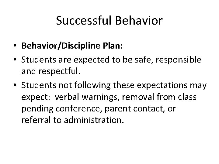 Successful Behavior • Behavior/Discipline Plan: • Students are expected to be safe, responsible and