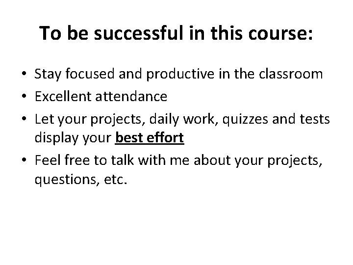 To be successful in this course: • Stay focused and productive in the classroom