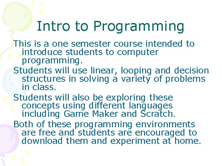 Intro to Programming This is a one semester course intended to introduce students to