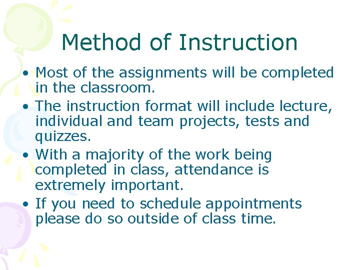 Method of Instruction • Most of the assignments will be completed in the classroom.