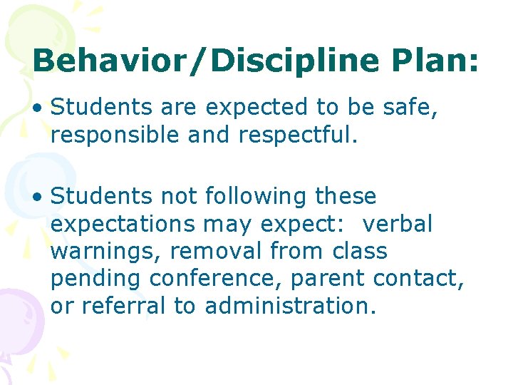 Behavior/Discipline Plan: • Students are expected to be safe, responsible and respectful. • Students