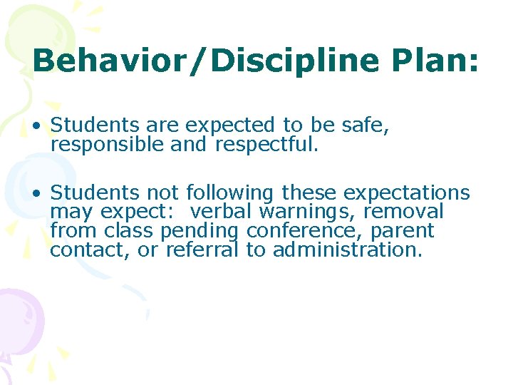 Behavior/Discipline Plan: • Students are expected to be safe, responsible and respectful. • Students