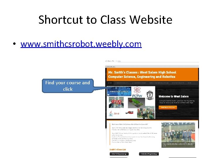 Shortcut to Class Website • www. smithcsrobot. weebly. com Find your course and click