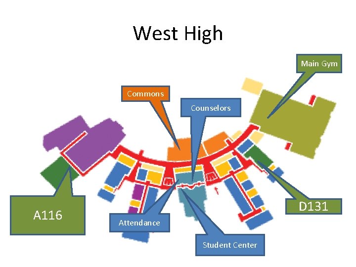 West High Main Gym Commons Counselors A 116 D 131 Attendance Student Center 