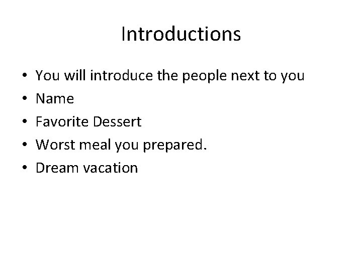 Introductions • • • You will introduce the people next to you Name Favorite