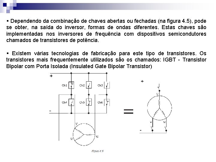 § Dependendo da combinação de chaves abertas ou fechadas (na figura 4. 5), pode