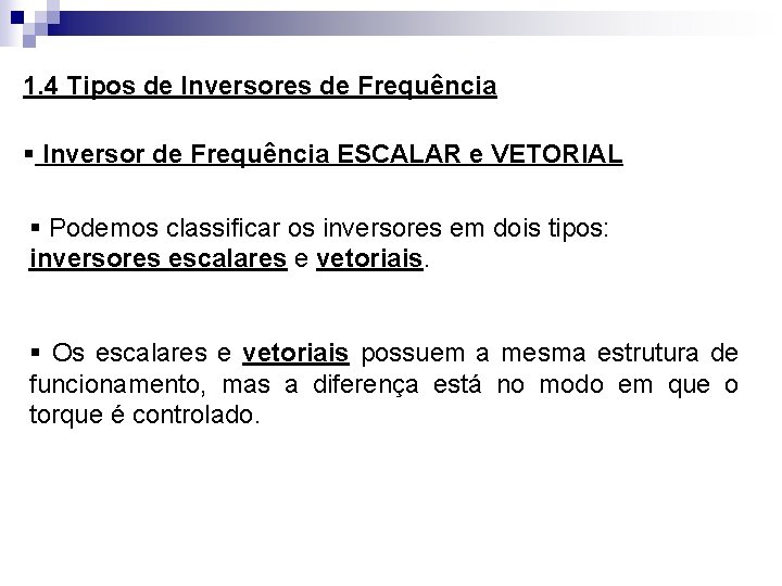 1. 4 Tipos de Inversores de Frequência § Inversor de Frequência ESCALAR e VETORIAL