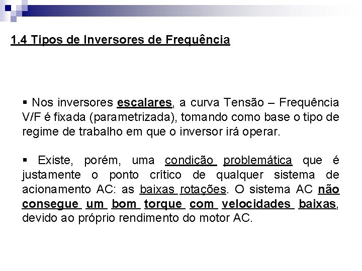 1. 4 Tipos de Inversores de Frequência § Nos inversores escalares, a curva Tensão