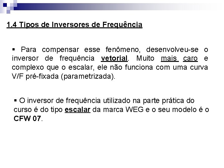 1. 4 Tipos de Inversores de Frequência § Para compensar esse fenômeno, desenvolveu-se o 1. 4 Tipos de Inversores de Frequência § Para compensar esse fenômeno, desenvolveu-se o