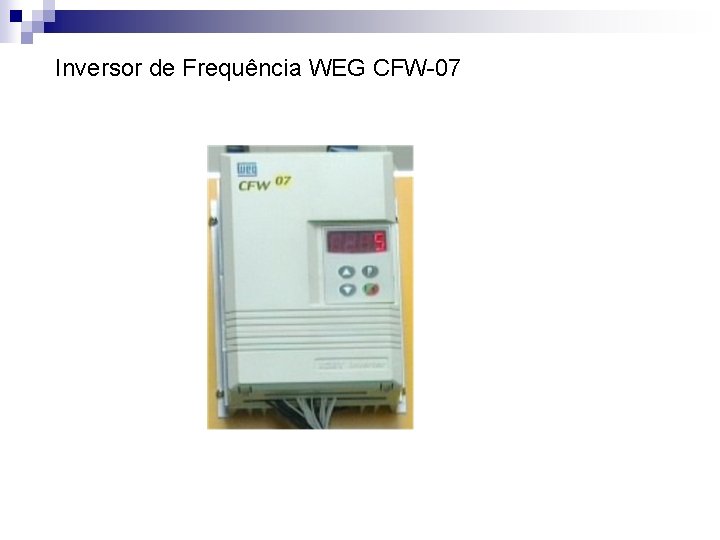 Inversor de Frequência WEG CFW-07 Inversor de Frequência WEG CFW-07