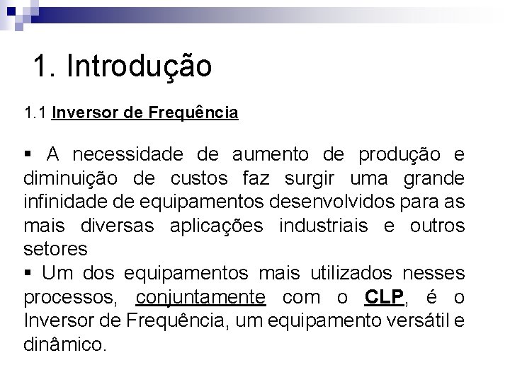 1. Introdução 1. 1 Inversor de Frequência § A necessidade de aumento de produção