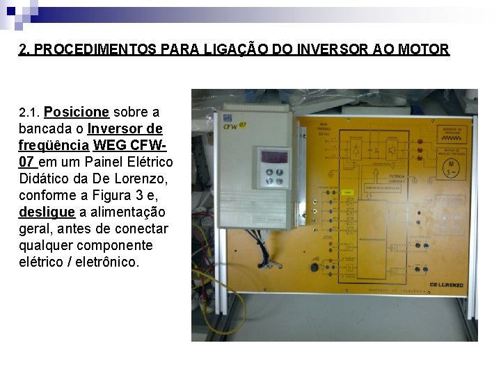 2. PROCEDIMENTOS PARA LIGAÇÃO DO INVERSOR AO MOTOR 2. 1. Posicione sobre a bancada