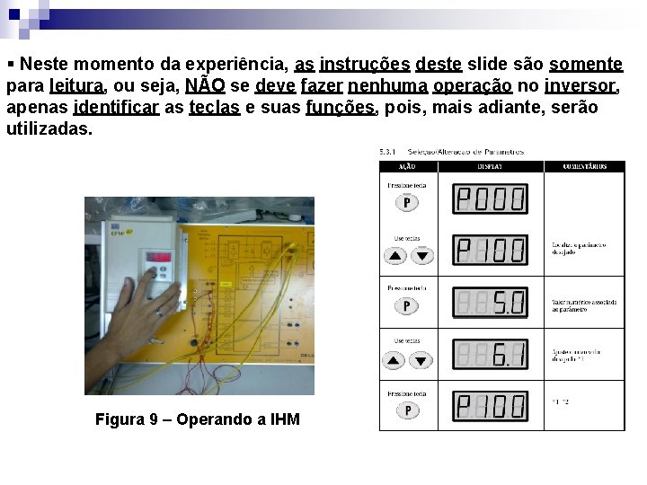 § Neste momento da experiência, as instruções deste slide são somente para leitura, ou