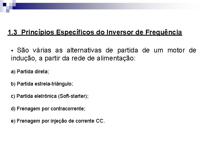 1. 3 Princípios Específicos do Inversor de Frequência São várias as alternativas de partida