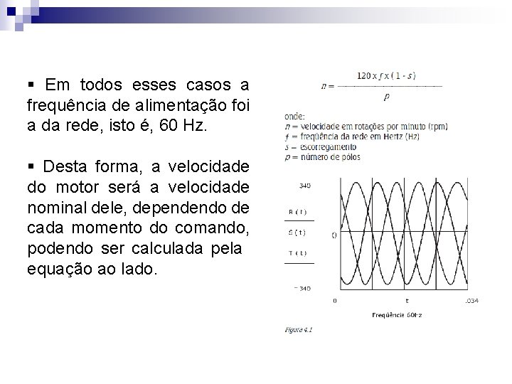 § Em todos esses casos a frequência de alimentação foi a da rede, isto § Em todos esses casos a frequência de alimentação foi a da rede, isto