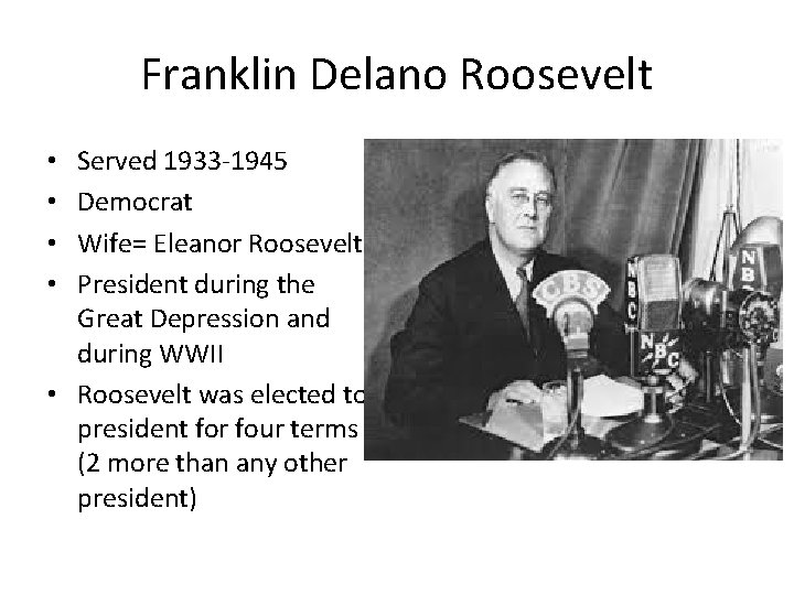 Franklin Delano Roosevelt Served 1933 -1945 Democrat Wife= Eleanor Roosevelt President during the Great