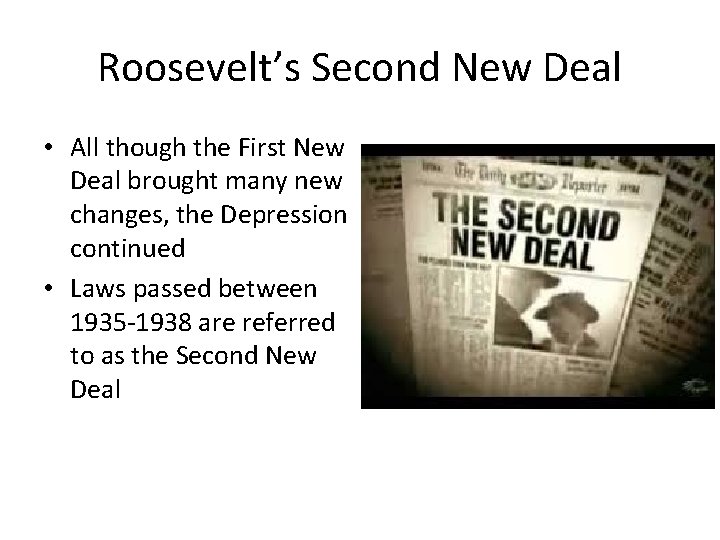 Roosevelt’s Second New Deal • All though the First New Deal brought many new