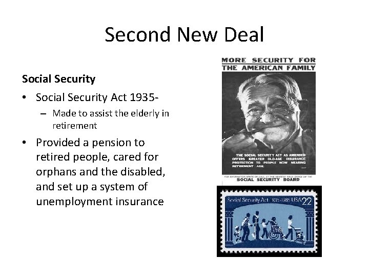 Second New Deal Social Security • Social Security Act 1935– Made to assist the