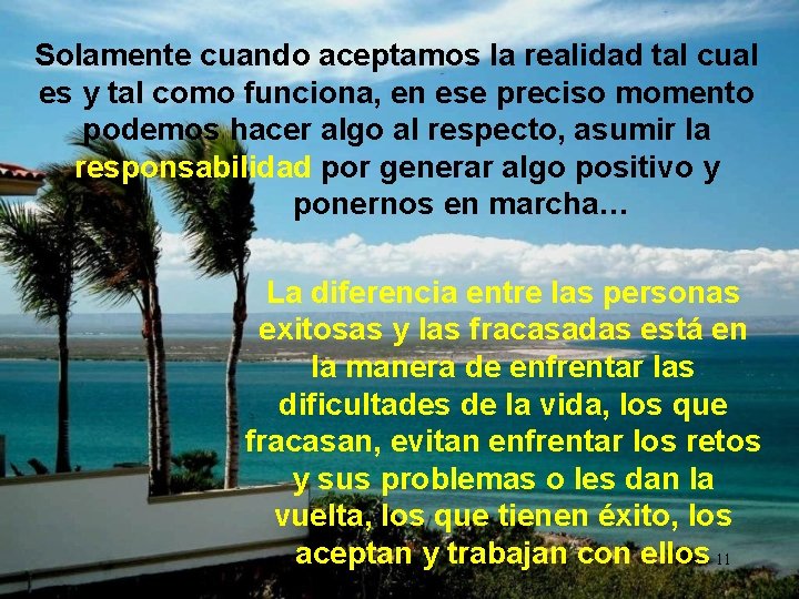 Solamente cuando aceptamos la realidad tal cual es y tal como funciona, en ese