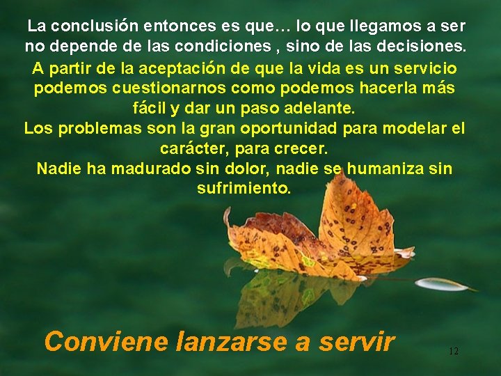 La conclusión entonces es que… lo que llegamos a ser no depende de las