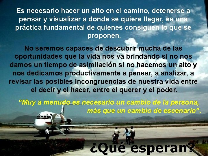 Es necesario hacer un alto en el camino, detenerse a pensar y visualizar a