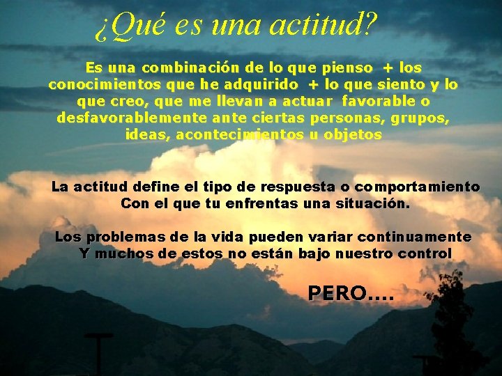 ¿Qué es una actitud? Es una combinación de lo que pienso + los conocimientos