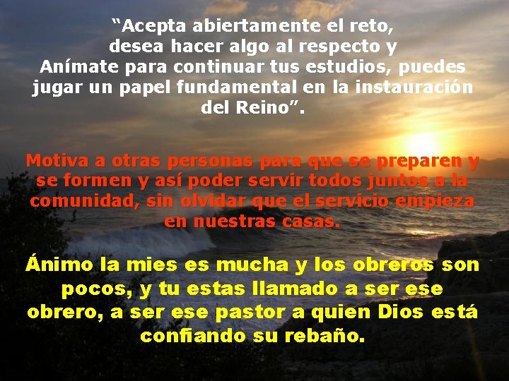 “Acepta abiertamente el reto, desea hacer algo al respecto y Anímate para continuar tus