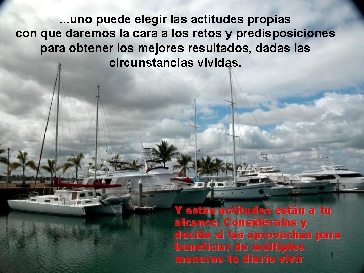 . . . uno puede elegir las actitudes propias con que daremos la cara